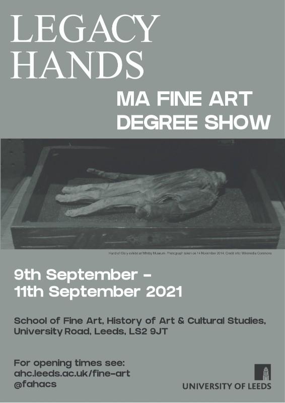 Poser to illustrate the Legacy Hands MA Fine Art Degree Show at the University of Leeds in 2021. Image on poster shows Hand of Glory exhibit at Whitby Museum. Photograph taken on 14 November 2014. Source: Wikimedia Commons.