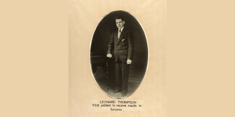 A portrait of Leonard Thompson. Text reads "Leonard Thompson. First patient to receive insulin in Toronto."