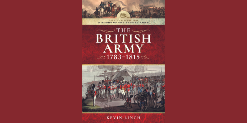 The British Army 1783-1815: Professor Kevin Linch on his new book