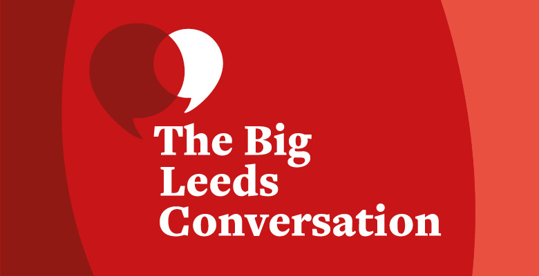 The Big Leeds Conversation – help co-create our University-wide shared values