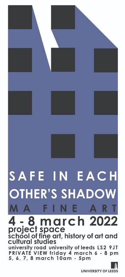 Poster for MA student exhibition Safe in Each Other's Shadow