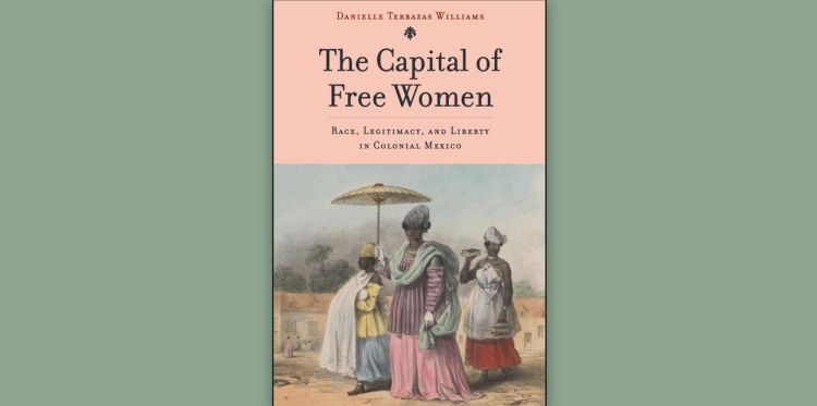 The Capital of Free Women: Dr Danielle Terrazas Williams on her prize-winning book