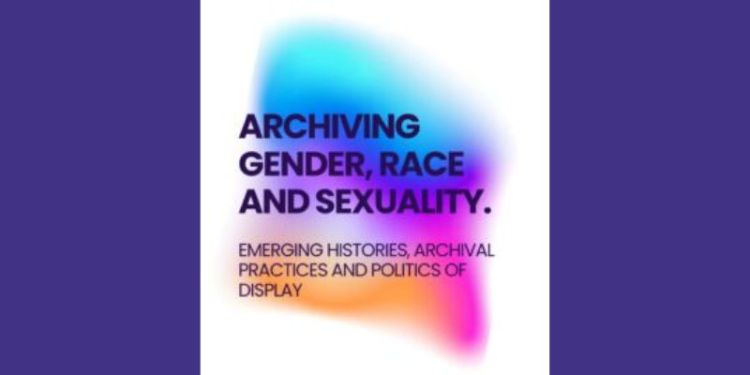 Text reading "Archiving Gender, Race and Sexuality. Emerging Histories, Archival Practices and Politics of Display." against an abstract background of colours