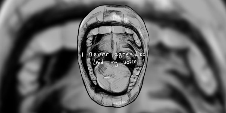 Drawing of an open mouth on a blurred background. Words inside the mouth read I never agreed to lend my voice.