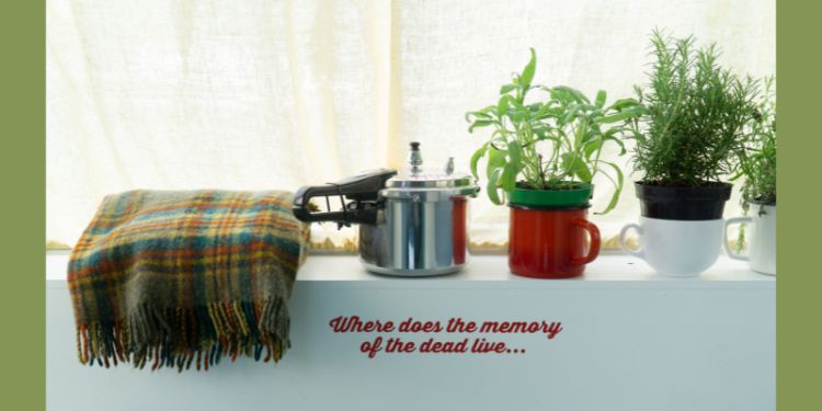 A rug, pressure cooker, sage plant and rosemary plant on a white shelf in front of a white curtain. Text reads 'Where does the memory of the dead live...'