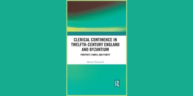  Book cover, text on a white banner across an abstract turquoise background. Text reads Clerical Continence in Twelfth-Century England and Byzantium: Property, Family and Purity, Maroula Perisanidi. Routledge logo in bottom right corner.