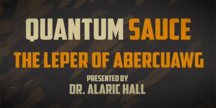 Quantum Sauce – The Leper of Abercuawg