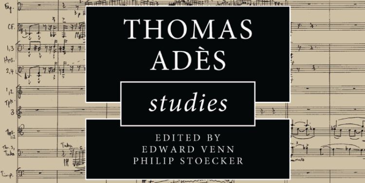 Professor Edward Venn Publishes Edited Collection of Essays on Thomas Adès