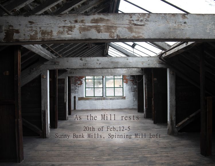 Poster for As the Mill Rests art installation with a photo of the inside the Spilling Loft at Sunny Bank Mills.