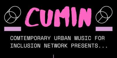 Graphic with black background and pink and white text that reads 'CUMIN Contemporary Urban Music for Inclusion Network presents...'